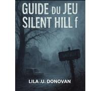 GUIDE DU JEU SILENT HILL F: Naviguez Dans Les Cauchemars D'ebisugaoka Avec Des Stratégies Détaillées,Conseils De Combat Et Contenu Caché