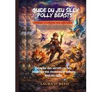 Guide du jeu Silly Polly Beasts: stratégie et solution non officielles: Dévoilez des secrets cachés, maîtrisez vos monstres et relevez tous les défis.