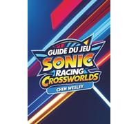 GUIDE DU JEU SONIC RACING CROSSWORLDS: Maîtrisez les morceaux, libérez la vitesse
