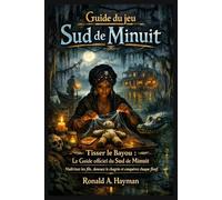 Guide du jeu Sud de Minuit: Tisser le Bayou : Le Guide officiel du Sud de Minuit - Maîtrisez les fils, dénouez le chagrin et conquisez chaque floof