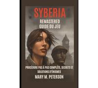 Guide du jeu Syberia Remastered: Procédure pas à pas complète, secrets et solutions d’énigmes