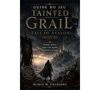 Guide du jeu Tainted Grail : Fall of Avalon (Édition 2026): Dominez Avalon, forgez votre légende et survivez à la chute.