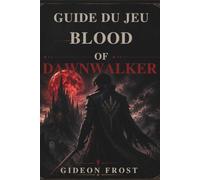 GUIDE DU JEU THE BLOOD OF DAWNWALKER: détaillée des systèmes de combat, d'exploration, de factions et de progression