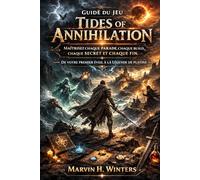 Guide du jeu Tides of Annihilation: Maîtrisez chaque parade, chaque build, chaque secret et chaque fin - De votre premier éveil à la légende de platine