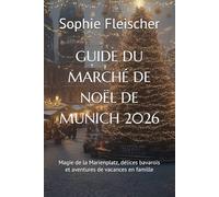 GUIDE DU MARCHÉ DE NOËL DE MUNICH 2026: Magie de la Marienplatz, délices bavarois et aventures de vacances en famille