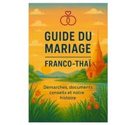 GUIDE DU MARIAGE FRANCO-THAI: Démarche, conseils et notre histoire (Nicky & Mimo - Une histoire franco-thaï)