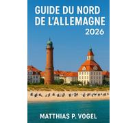 GUIDE DU NORD DE L'ALLEMAGNE 2026: Explorez Hambourg, Brême, la lande de Lunebourg, les îles de la Frise orientale et la côte baltique