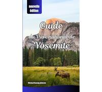 Guide du parc national de Yosemite: Explorez Yosemite comme un pro grâce à des randonnées pittoresques, des vues panoramiques, des informations sur la faune et une planification de voyage essentielle.