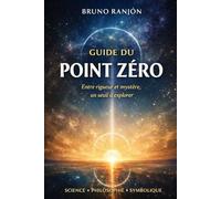 GUIDE DU POINT ZÉRO: Entre rigueur et mystère, un seuil à explorer