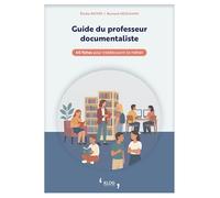 Guide du professeur documentaliste: 40 fiches pour (re)découvrir le métier