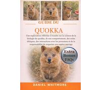 GUIDE DU QUOKKA: Une exploration réfléchie et fondée sur la science de la biologie du quokka, de son comportement, des soins éthiques, des ... de respecter une espèce sauvage