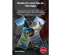 Guide du road trip en Norvège 2026: Routes pittoresques en fjords, trajets côtiers, traversées de montagne, itinéraires, planification budgétaire et ... à travers l'est et l'ouest de la Norvège