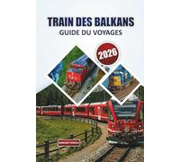 Guide du voyage en train des Balkans 2026: Itinéraires de train sans stress, conseils et itinéraires pour explorer l'Europe du Sud-Est pour les visiteurs débutants
