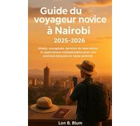 Guide du voyageur novice à Nairobi 2025-2026: Hôtels, voyagistes, services de réservation et applications indispensables pour une aventure kenyane en toute sérénité