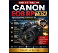 GUIDE D'UTILISATION CANON EOS RP 2026: Maîtrisez votre appareil photo hybride plein format : de la configuration initiale pour débutants aux ... vidéo et de flux de travail créatif