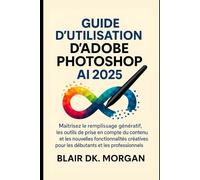Guide d'utilisation d'Adobe Photoshop AI 2025