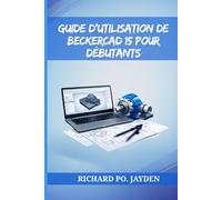 GUIDE D'UTILISATION DE BECKERCAD 15 POUR DÉBUTANTS