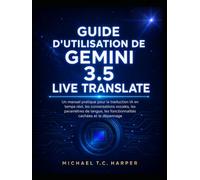 Guide d'utilisation de Gemini 3.5 Live Translate: Un manuel pratique pour la traduction IA en temps réel, les conversations vocales, les paramètres de ... les fonctionnalités cachées et le dépannage