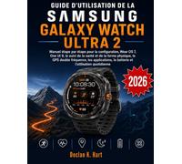 Guide D'utilisation De La Samsung Galaxy Watch Ultra 2: Manuel étape par étape pour la configuration, Wear OS 7, One UI 9, le suivi de la santé et de ... la batterie et l'utilisation quotidienne