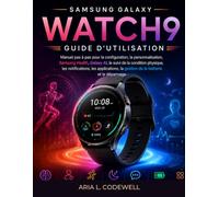 Guide D'utilisation De La Samsung Galaxy Watch9: Manuel pas à pas pour la configuration, la personnalisation, Samsung Health, Galaxy AI, le suivi de ... la gestion de la batterie et le dépannage
