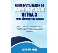 GUIDE D'UTILISATION DE L'APPLE WATCH ULTRA 3 POUR DÉBUTANTS ET SENIORS: Tout Ce Que Vous Devez Savoir Pour Configurer Et Optimiser Votre Montre Connectée Pour La Santé Et La Forme Physique.