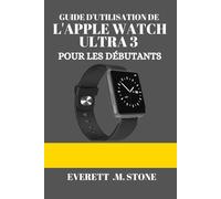 GUIDE D'UTILISATION DE L'APPLE WATCH ULTRA 3 POUR LES DÉBUTANTS: Un Manuel Étape Par Étape Pour La Configuration, Les Fonctionnalités Avancées Et Des Conseils De Performance Pour La Forme Physique, L'
