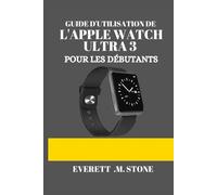 GUIDE D'UTILISATION DE L'APPLE WATCH ULTRA 3 POUR LES DÉBUTANTS: Un Manuel Étape Par Étape Pour La Configuration, Les Fonctionnalités Avancées Et Des Conseils De Performance Pour La Forme Physique, L'