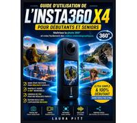 Guide d'utilisation de l'Insta 360 X4 pour débutants et seniors: Maîtrisez la photographie à 360°, réalisez des vidéos époustouflantes et créez facilement du contenu cinématographique.