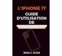 GUIDE D'UTILISATION DE L'IPHONE 17: Le Bon, le Mauvais et ce qu'il Faut Savoir Avant de Vous Engager