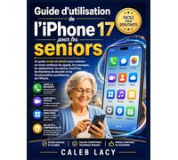 Guide d'utilisation de l'iPhone 17 pour les seniors: Un guide simple et détaillé pour maîtriser en toute confiance les appels, les messages, les ... les fonctionnalités quotidiennes de l'iPhone