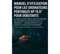 Guide d'utilisation de l'ordinateur portable HP 15,6" pour débutants et seniors: Manuel illustré complet pour ordinateurs portables HP à écran tactile ... dépannage (Couvre le modèle 15-fc0399nr et l