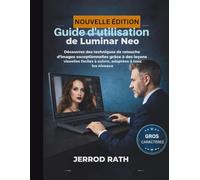 Guide d'utilisation de Luminar Neo: Découvrez des techniques de retouche d'images exceptionnelles grâce à des leçons visuelles faciles à suivre, adaptées à tous les niveaux