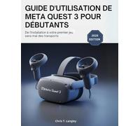 Guide D'utilisation De Meta Quest 3 Pour Débutants: De l'installation à votre premier jeu sans mal des transports