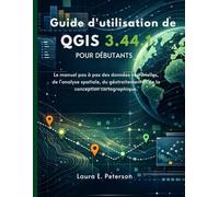 Guide d'utilisation de QGIS 3.44.1 pour débutants: Le manuel pas à pas des données vectorielles, de l'analyse spatiale, du géotraitement et de la conception cartographique.