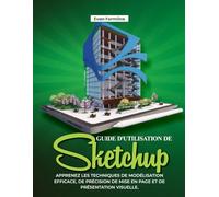 GUIDE D'UTILISATION DE SKETCHUP :: Apprenez les techniques de modélisation efficace, de précision de mise en page et de présentation visuelle.