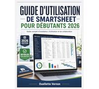 GUIDE D'UTILISATION DE SMARTSHEET POUR DÉBUTANTS 2026: Guide complet d'installation, d'utilisation et de collaboration