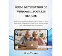 GUIDE D'UTILISATION DE WINDOWS 11 POUR LES SENIORS: Un manuel complet avec des instructions claires, un texte volumineux, des illustrations utiles et ... simples pour maîtriser Windows sans confusion