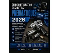 GUIDE D'UTILISATION DES OUTILS PNEUMATIQUES 2026: Installation étape par étape, fonctionnement en toute sécurité, maintenance et dépannage