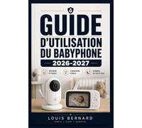 Guide d'utilisation du babyphone 2026-2027: Tout ce que les jeunes parents doivent savoir : installation, fonctionnalités, dépannage et sécurité de votre écoute-bébé