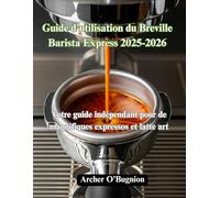 Guide d'utilisation du Breville Barista Express 2025-2026: Votre guide indépendant pour de magnifiques expressos et latte art