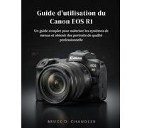 Guide d'utilisation du Canon EOS R1: Un guide complet pour maîtriser les systèmes de menus et obtenir des portraits de qualité professionnelle