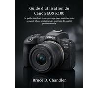 Guide d'utilisation du Canon EOS R100: Un guide simple et étape par étape pour maîtriser votre appareil photo et réaliser des portraits de qualité professionnelle
