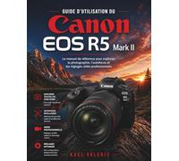 Guide d'utilisation du Canon EOS R5 Mark II: Le manuel de référence pour maîtriser la photographie, l'autofocus et les réglages vidéo professionnels