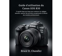 Guide d'utilisation du Canon EOS R50: Un guide étape par étape pour maîtriser les réglages manuels, capturer des portraits exceptionnels et obtenir des résultats professionnels.