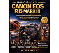 GUIDE D'UTILISATION DU CANON EOS R6 MARK III: Maîtrisez votre appareil photo en toute confiance : un guide complet étape par étape pour des photos et des vidéos professionnelles exceptionnelles