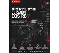 Guide d'utilisation du Canon EOS R6 V: Guide étape par étape pour naviguer et capturer des portraits professionnels : conseils pour débutants et professionnels pour une photographie époustouflante