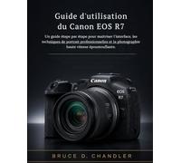 Guide d'utilisation du Canon EOS R7: Un guide étape par étape pour maîtriser l'interface, les techniques de portrait professionnelles et la photographie haute vitesse époustouflante.