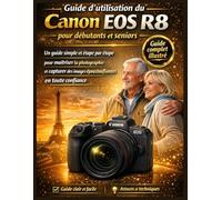 Guide d'utilisation du Canon EOS R8 pour débutants et seniors: Un guide simple et étape par étape pour maîtriser la photographie et capturer des images époustouflantes en toute confiance