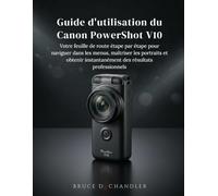 Guide d'utilisation du Canon PowerShot V1: Votre feuille de route étape par étape pour naviguer dans les menus, maîtriser les portraits et obtenir instantanément des résultats professionnels