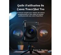 Guide d'utilisation du Canon PowerShot V10: Le manuel complet pour réaliser des photos exceptionnelles et des vidéos de qualité professionnelle avec votre PowerShot
